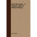 Meet The Atoms - A Popular Guide To Modern Physics