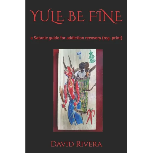 Yule Be Fine: a Satanic guide for addiction recovery (reg. print)