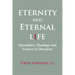 Eternity and Eternal Life: Speculative Theology and Science in Discourse