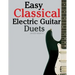 Easy Classical Electric Guitar Duets: Featuring Music of Elgar, Grieg, Bach and Others. in Standard Notation and Tablature.