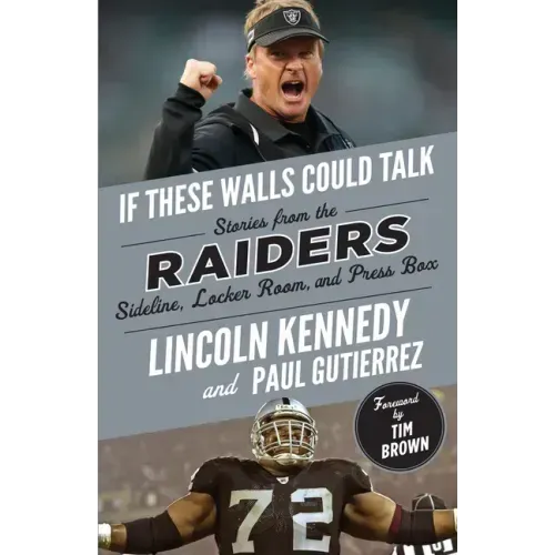 If These Walls Could Talk: Raiders: Stories from the Raiders Sideline, Locker Room, and Press Box