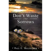 Don't Waste Your Sorrows