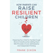 How Parents Can Raise Resilient Children: Preparing Your Child for the Real Tough World of Adulthood by Instilling Them With Principles of Love, Self-