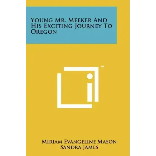 Young Mr. Meeker And His Exciting Journey To Oregon