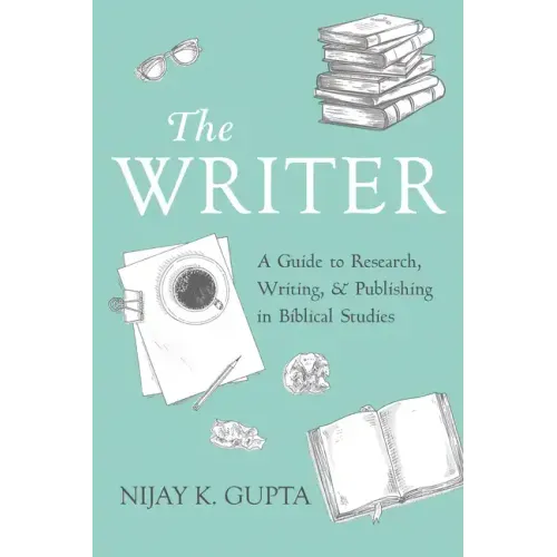 The Writer: A Guide to Research, Writing, and Publishing in Biblical Studies