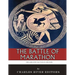 The Greatest Battles in History: The Battle of Marathon