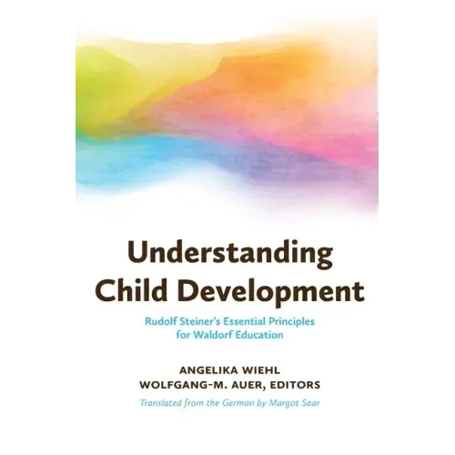 Understanding Child Development: Rudolf Steiner's Essential Principles for Waldorf Education
