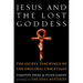 Jesus and the Lost Goddess: The Secret Teachings of the Original Christians