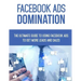Facebook Ads Domination: The Ultimate Guide to Using Facebook to Get More Leads and Sales