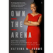 Own the Arena: Getting Ahead, Making a Difference, and Succeeding as the Only One
