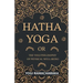 Hatha Yoga Or, The Yogi Philosophy of Physical Well-Being
