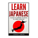 Learn Japanese: A Guide to Learning the Basics of a New Language