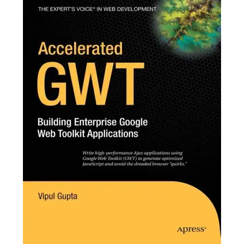 Accelerated GWT: Building Enterprise Google Web Toolkit Applications