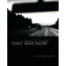 That Was Now, This Is Then: Poems