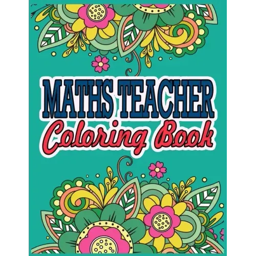 Maths Teacher Coloring Book: Maths Teacher Gifts Great Christmas & Secret Santa Present For Human Resource Personnel