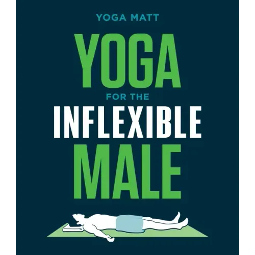 Yoga for the Inflexible Male: A How-To Guide