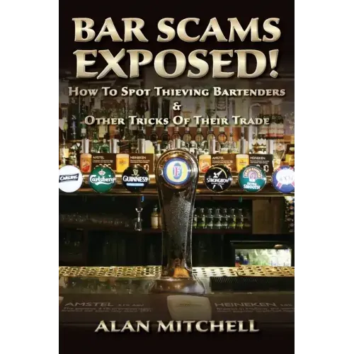 Bar Scams Exposed!: How to Spot Thieving Bartenders & Other Tricks of Their Trade