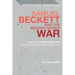 Samuel Beckett and the Second World War: Politics, Propaganda and a 'Universe Become Provisional'