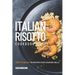 Italian Risotto Cookbook: 25 Risotto Recipes to Master Your Cooking Skills