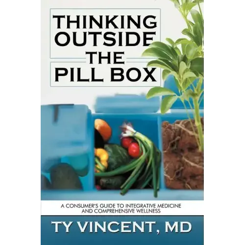 Thinking Outside the Pill Box: A Consumer's Guide to Integrative Medicine and Comprehensive Wellness