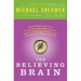 The Believing Brain: From Ghosts and Gods to Politics and Conspiracies - How We Construct Beliefs and Reinforce Them as Truths