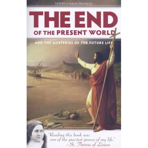 The End of the Present World: And the Mysteries of the Future Life