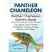 Panther Chameleon. Panther Chameleon Owners Guide. The Captive Care of Panther Chameleons, Including Biology, Behavior and Ecology.