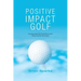 Positive Impact Golf: Helping Golfers to Liberate Their Potential