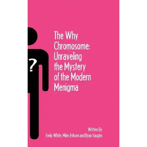 The Why Chromosome: Unraveling the Mystery of the Modern Menigma