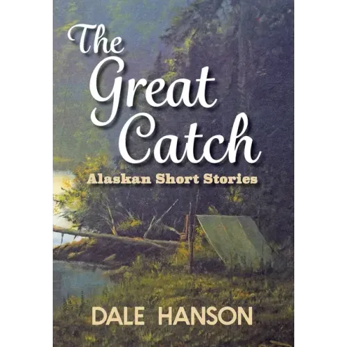 The Great Catch: Alaskan Short Stories