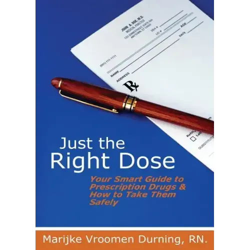 Just the Right Dose: Your Smart Guide to Prescription Drugs & How to Take Them Safely