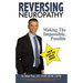 Reversing Neuropathy: Making The Impossible Possible