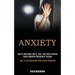 Anxiety: How to Overcome Worry, Fear, and Panic Attacks Using Cognitive Behavioral Therapy (Dare to End Depression With Anxiety Workbook)