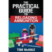 The Practical Guide to Reloading Ammunition: Learn the easy way to reload your own rifle and pistol cartridges