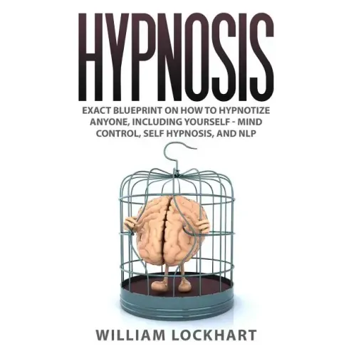 Hypnosis: EXACT BLUEPRINT on How to Hypnotize Anyone, Including Yourself - Mind Control, Self Hypnosis, and NLP