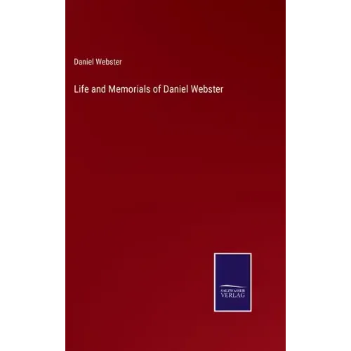 Life and Memorials of Daniel Webster