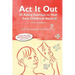 ACT It Out: 25 Acting Exercises to Heal from Childhood Abuse