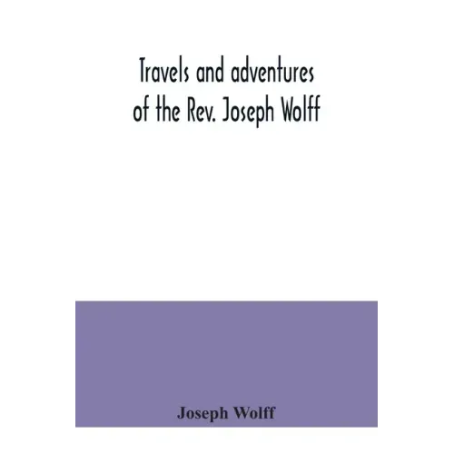 Travels and adventures of the Rev. Joseph Wolff