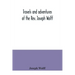 Travels and adventures of the Rev. Joseph Wolff