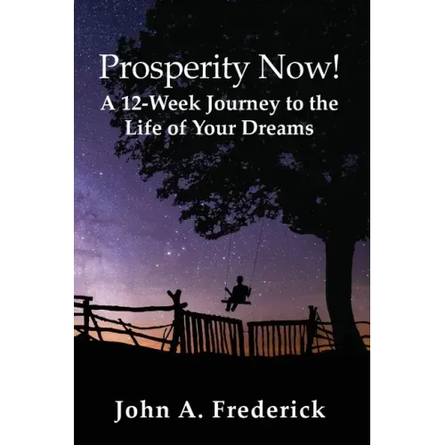 Prosperity Now! A 12-Week Journey to the Life of Your Dreams