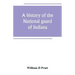 A history of the National guard of Indiana, from the beginning of the militia system in 1787 to the present time, including the services of Indiana tr