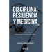 Disciplina, Resiliencia Y Medicina: Hábitos, rutinas y planes para dominar la carrera del médico