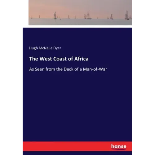 The West Coast of Africa: As Seen from the Deck of a Man-of-War