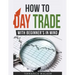 How to Day Trade - With Beginner's in Mind