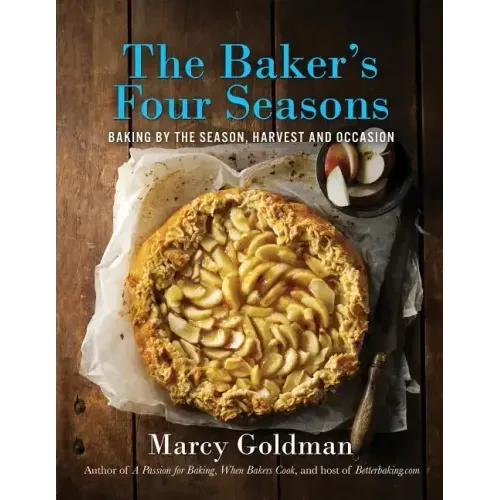 The Baker's Four Seasons: Baking by the Season, Harvest and Occasion