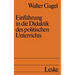Einführung in Die Didaktik Des Politischen Unterrichts: Studienbuch Politische Didaktik I