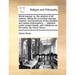 Moral Essays: Or, the Wisdom of All Nations. Being the Proverbial Sayings, Maxims, and Sentences of the Greatest and Wisest Philosop