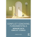 Conflict Coaching Fundamentals: Working With Conflict Stories