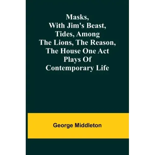 Masks, with Jim's beast, Tides, Among the lions, The reason, The house one act plays of contemporary life