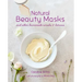 Natural Beauty Masks: And Other Homemade Scrubs and Lotions